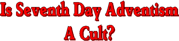 Is Seventh Day Adventism
A Cult?
